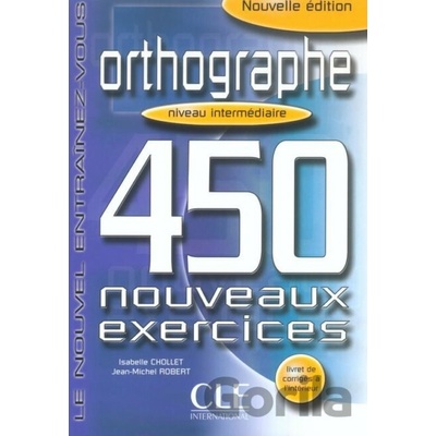 Orthographe 450 exercices intermédiaire - Cahier d´activités - Isabelle Chollet