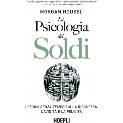 psicologia dei soldi. Lezioni senza tempo sulla ricchezza, l'avidità e la felicità
