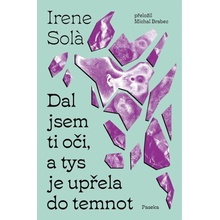 Dal jsem ti oči, a tys je upřela do temnot