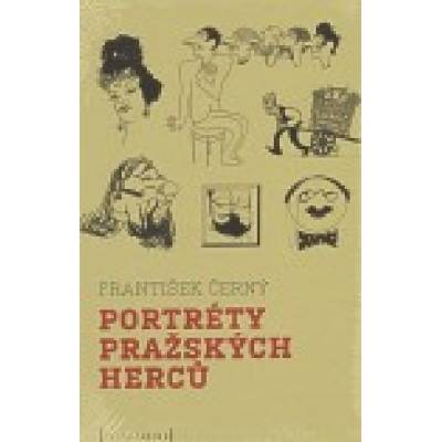Portréty pražských herců /slovem a karikaturou/ - František Černý