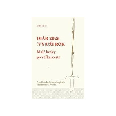 Diár 2026: (Vy)uži rok. Malé kroky po veľkej ceste - Brat Filip - Andrej Čierny