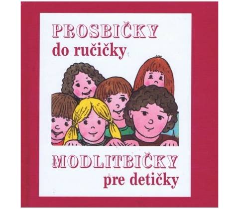 PROSBIČKY DO RUČIČKY – MODLITBIČKY PRE DETIČKY
