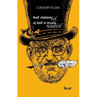 Keď vládzeš ísť, aj keď musíš nadísť - Ľubomír Feldek