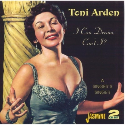 I Can Dream Can't I A Singer's Singer Toni Arden
