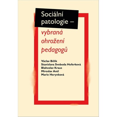 Sociální patologie - vybraná ohrožení pedagogů - Miroslav Antl