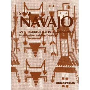 Speak Navajo: An Intermediate Text in Communication | Alan Wilson, Gene Dennison (ISBN: 9780884325352)