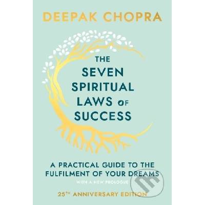 The Seven Spiritual Laws of Success : A Practical Guide to the Fulfillment of Yo