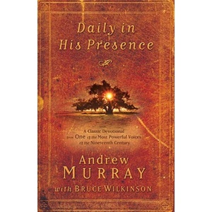 Daily in His Presence: A Classic Devotional from One of the Most Powerful Voices of the Nineteenth Century | Andrew Murray, Bruce Wilkinson (ISBN: 9781601424037)