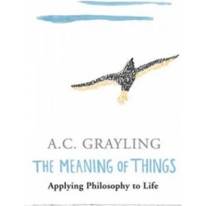 Meaning of Things | A. C. Grayling (2002)