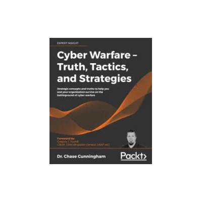 Cyber Warfare - Truth, Tactics, and Strategies | Chase Cunningham
