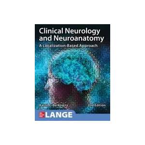 Clinical Neurology and Neuroanatomy: A Localization-Based Approach, Second Edition | Berkowitz, Aaron L (ISBN: 9781260453362)