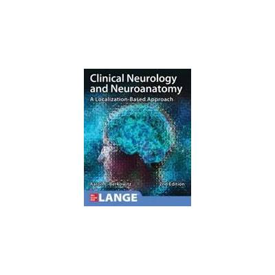 Clinical Neurology and Neuroanatomy: A Localization-Based Approach, Second Edition