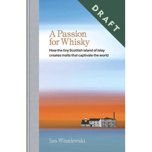 A Passion for Whisky: How the Tiny Scottish Island of Islay Creates Malts That Captivate the World | Wisniewski, Ian (2023)
