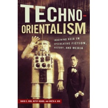 Techno-Orientalism - Imagining Asia in Speculative Fiction, History, and Media Huang BetsyPaperback