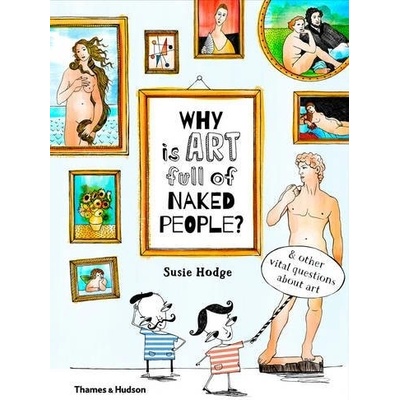 Why is art full of naked people?: And Other V... - Susie Hodge