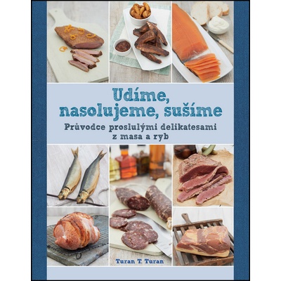 Udíme, nasolujeme, sušíme Průvodce proslulými delikatesami z masa a ryb