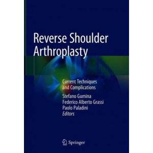 Reverse Shoulder Arthroplasty | Stefano Gumina, Federico Alberto Grassi, Paolo Paladini (ISBN: 9783319977423)
