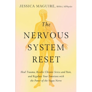 The Nervous System Reset: Heal Trauma, Resolve Chronic Pain, and Regulate Your Emotions with the Power of the Vagus Nerve (ISBN: 9781538757123)