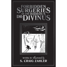 Forbidden Surgeries of the Hideous Dr. Divinus - Zahler S. Craig