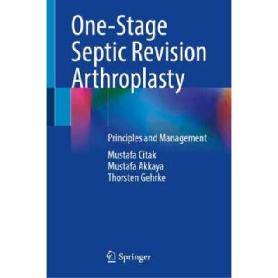 One-Stage Septic Revision Arthroplasty | Mustafa Citak, Mustafa Akkaya, Thorsten Gehrke