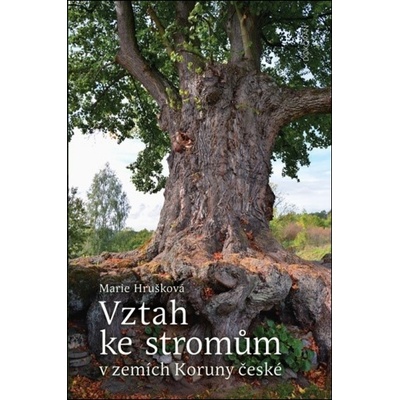 Vztah ke stromům v zemích Koruny české - Marie Hrušková