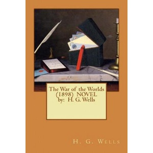 The War of the Worlds Novel by: H. G. Wells | H G Wells (2017)