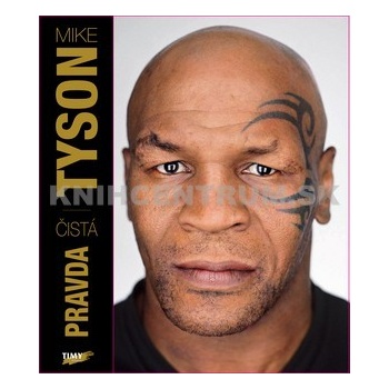 Mike Tyson - Čistá pravda - Tyson Mike - Kniha