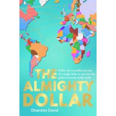 Almighty Dollar - Follow the Incredible Journey of a Single Dollar to See How the Global Economy Really Works Paperback