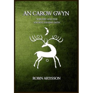 An Carow Gwyn: Sorcery and the Ancient Fayerie Faith | Robin Artisson, Demnesa Desavyok, Jesseca Trainham (ISBN: 9781987584653)