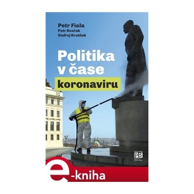 Politika v čase koronaviru. Předběžná analýza - Ondřej Krutílek, Petr Dvořák, Petr Fiala