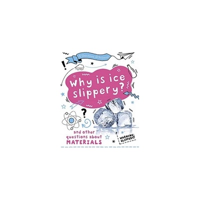 Question of Science: Why is ice slippery? And other questions about materials - Claybourne Anna