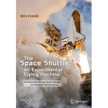Image 1 of The Space Shuttle: An Experimental Flying Machine: Foreword by Former Space Shuttle Commander Sid Gutierrez | Ben Evans