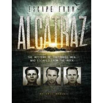 Image 1 of Escape from Alcatraz: The Mystery of the Three Men Who Escaped From The Rock | Eric Braun