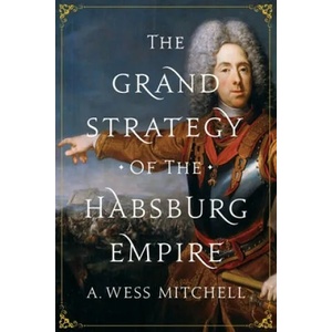 Grand Strategy of the Habsburg Empire | A. Wess Mitchell (ISBN: 9780691196442)
