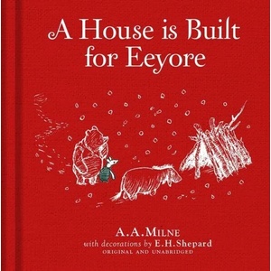 Winnie-the-Pooh: A House is Built for Eeyore | Alan Alexander Milne, E. H. Shepard (ISBN: 9781405286626)