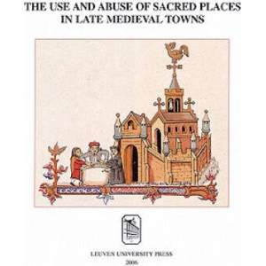 Use and Abuse of Sacred Places in Late Medieval Towns (ISBN: 9789058675194)