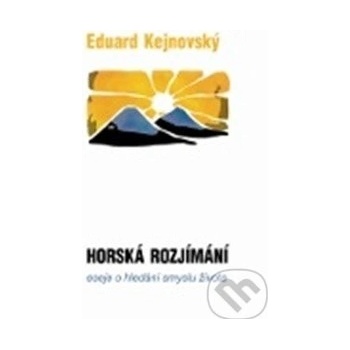 Horská rozjímání. Eseje o hledání smyslu života - Eduard Kejnovský - Cesta