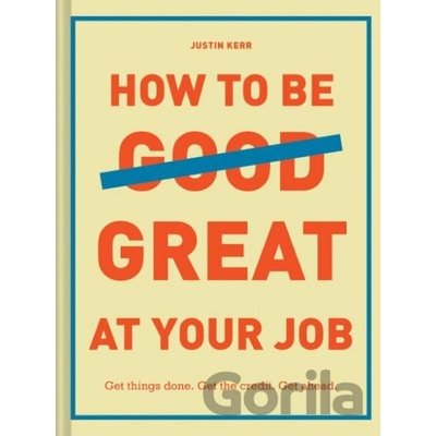 How to Be Great at Your Job - Justin Kerr