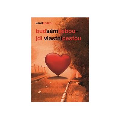 Buď sám sebou, jdi vlastní cestou - Spilko Karel