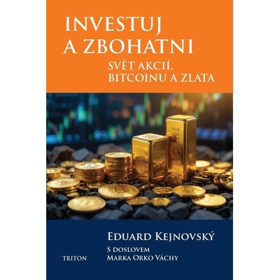 Investuj a zbohatni - Svět akcií, bitcoinu a zlata - Eduard Kejnovský