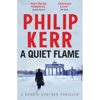 A Quiet Flame : A Bernie Gunther Mystery - Philip Kerr