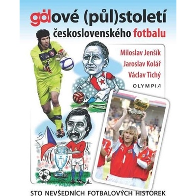 Gólové půlstoletí československého fotbalu Sto nevšedních fotbalových historek