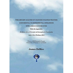 Preliminary Analysis of Changes in Kansas Weather Coincidental to Experimental Operations with a Reich Cloudbuster | James Demeo (ISBN: 9780962185540)