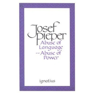 Abuse of Language, Abuse of Power | Josef Pieper, Lothar Krauth (ISBN: 9780898703627)