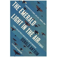 The Emerald Light in the Air: Stories - Donald Antrim