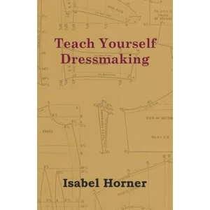 Teach Yourself Dressmaking | Isabel Horner (ISBN: 9781447401353)