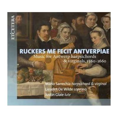 Mario/de Wilde Sarrechia - Ruckers Me Fecit Antverpiae 1560-1660 CD