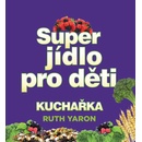 Knihy Super jídlo pro děti - Yaron Ruth