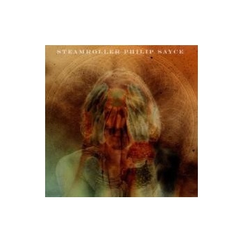 SAYCE PHILIP: STEAMROLLER CD