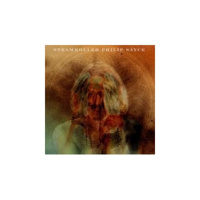 SAYCE PHILIP: STEAMROLLER CD